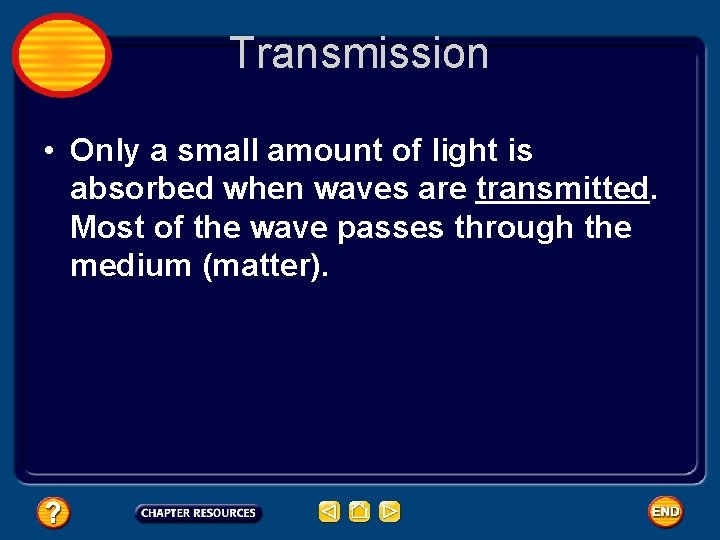 Transmission • Only a small amount of light is absorbed when waves are transmitted.