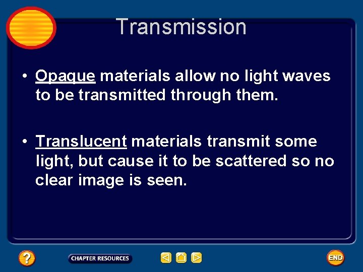 Transmission • Opaque materials allow no light waves to be transmitted through them. •