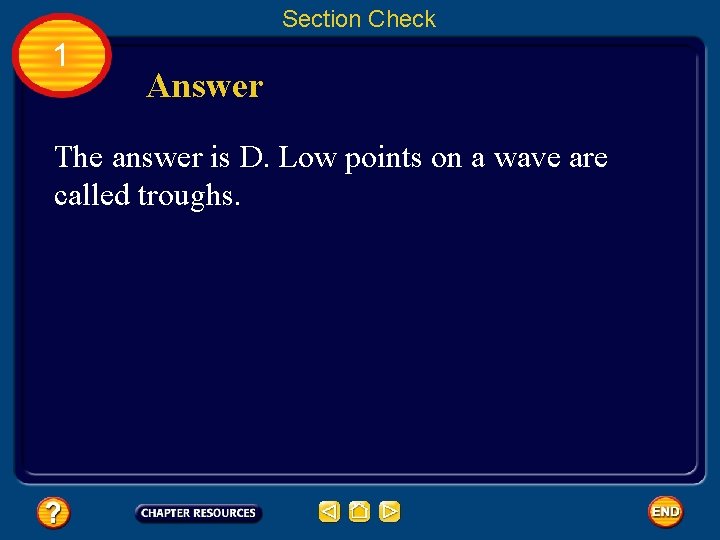 Section Check 1 Answer The answer is D. Low points on a wave are