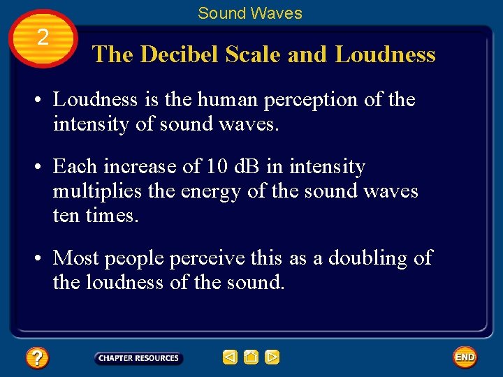 Sound Waves 2 The Decibel Scale and Loudness • Loudness is the human perception