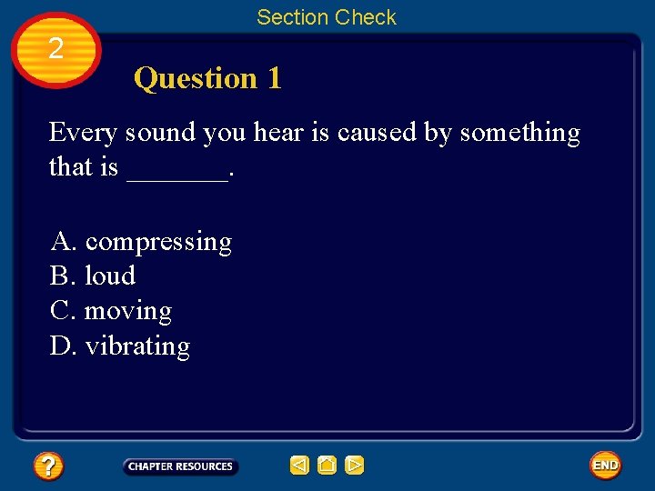 Section Check 2 Question 1 Every sound you hear is caused by something that