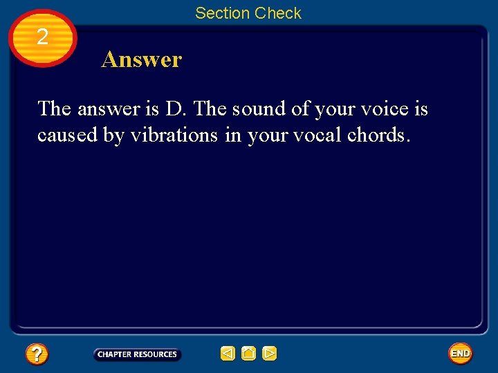 Section Check 2 Answer The answer is D. The sound of your voice is