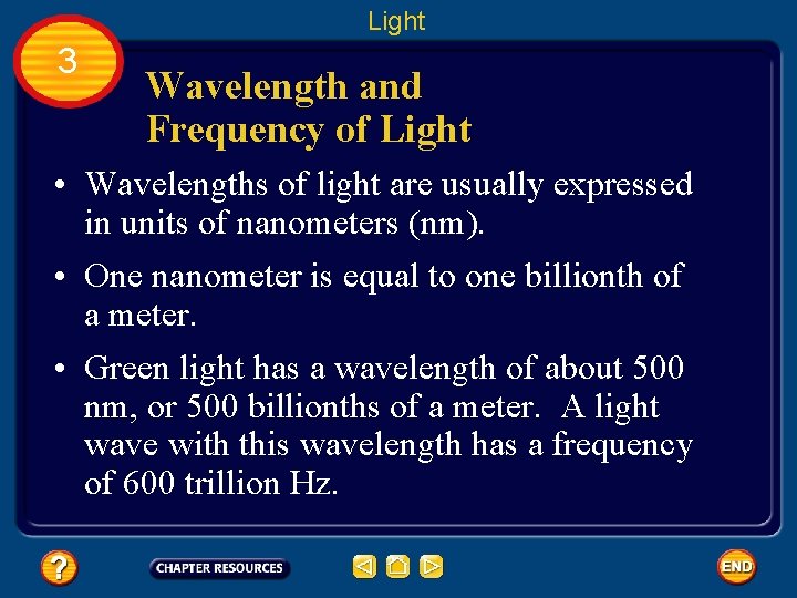 Light 3 Wavelength and Frequency of Light • Wavelengths of light are usually expressed
