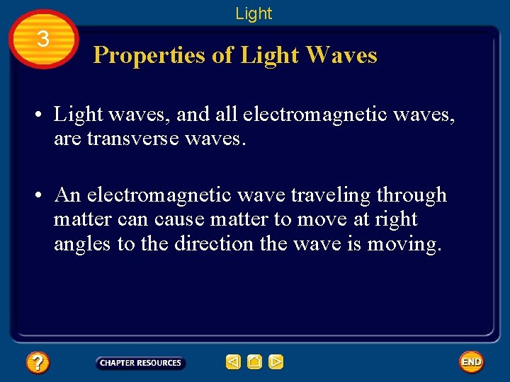 Light 3 Properties of Light Waves • Light waves, and all electromagnetic waves, are