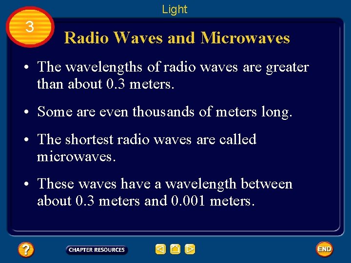 Light 3 Radio Waves and Microwaves • The wavelengths of radio waves are greater