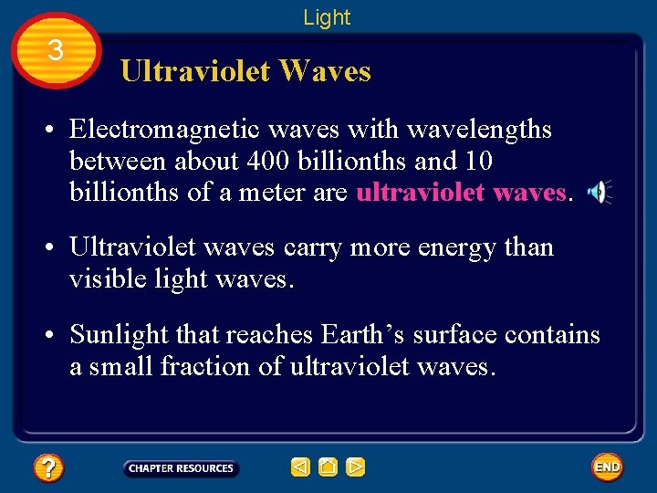Light 3 Ultraviolet Waves • Electromagnetic waves with wavelengths between about 400 billionths and
