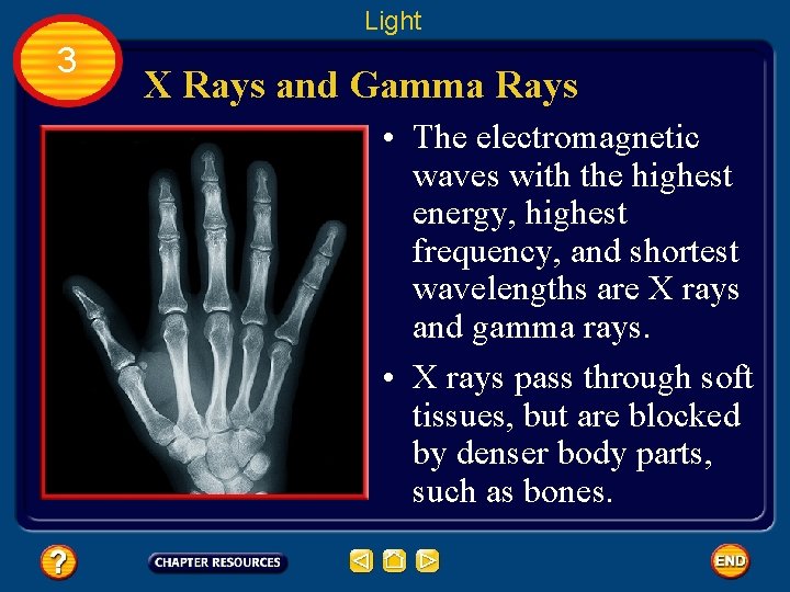 Light 3 X Rays and Gamma Rays • The electromagnetic waves with the highest