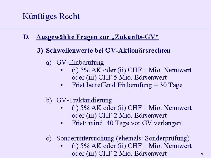 Künftiges Recht D. Ausgewählte Fragen zur „Zukunfts-GV“ 3) Schwellenwerte bei GV-Aktionärsrechten a) GV-Einberufung •