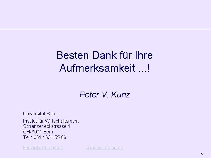 Besten Dank für Ihre Aufmerksamkeit. . . ! Peter V. Kunz Universität Bern Institut