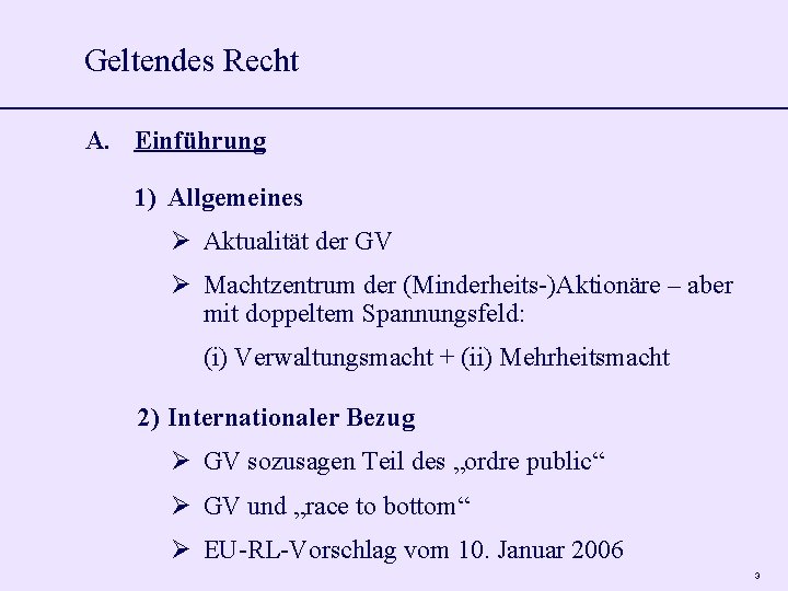 Geltendes Recht A. Einführung 1) Allgemeines Aktualität der GV Machtzentrum der (Minderheits-)Aktionäre – aber