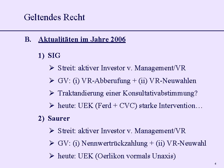 Geltendes Recht B. Aktualitäten im Jahre 2006 1) SIG Streit: aktiver Investor v. Management/VR