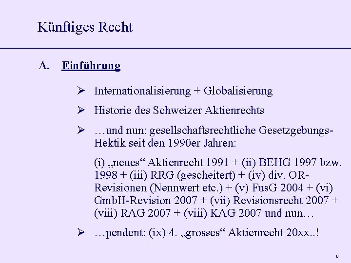 Künftiges Recht A. Einführung Internationalisierung + Globalisierung Historie des Schweizer Aktienrechts …und nun: gesellschaftsrechtliche