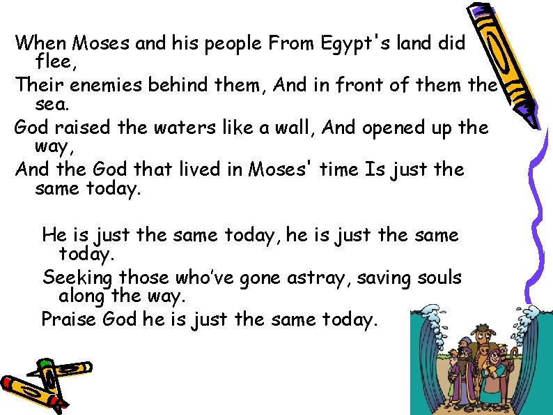 When Moses and his people From Egypt's land did flee, Their enemies behind them,