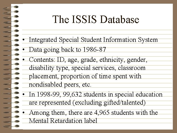 The ISSIS Database • Integrated Special Student Information System • Data going back to