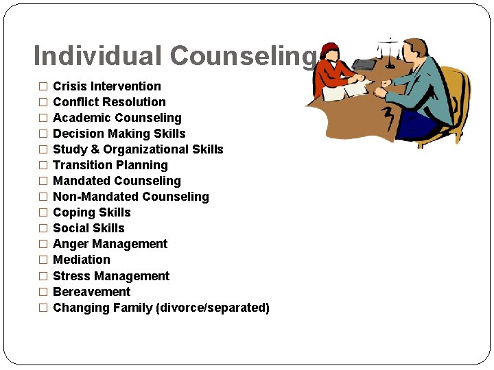 Individual Counseling � � � � Crisis Intervention Conflict Resolution Academic Counseling Decision Making