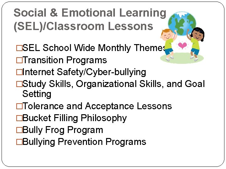 Social & Emotional Learning (SEL)/Classroom Lessons �SEL School Wide Monthly Themes �Transition Programs �Internet