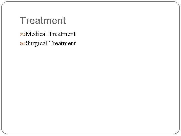Treatment Medical Treatment Surgical Treatment 