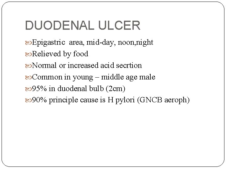 DUODENAL ULCER Epigastric area, mid-day, noon, night Relieved by food Normal or increased acid