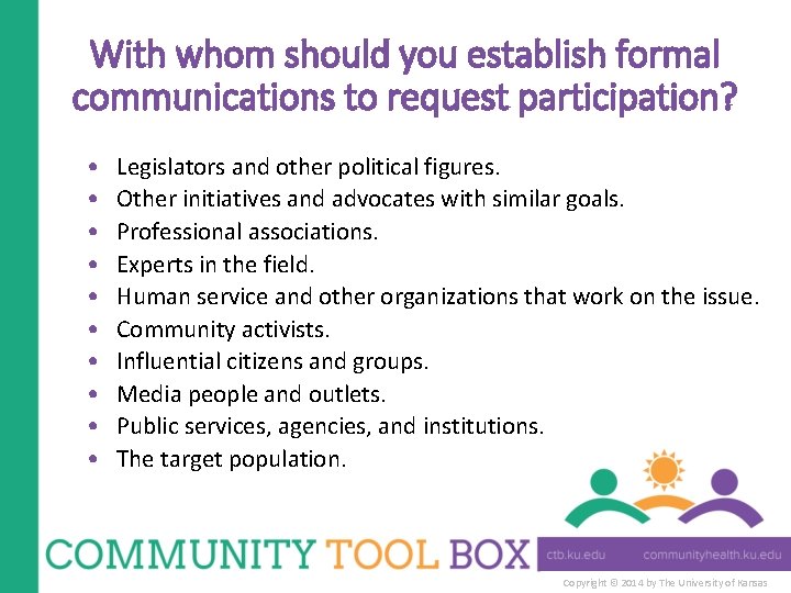 With whom should you establish formal communications to request participation? • • • Legislators