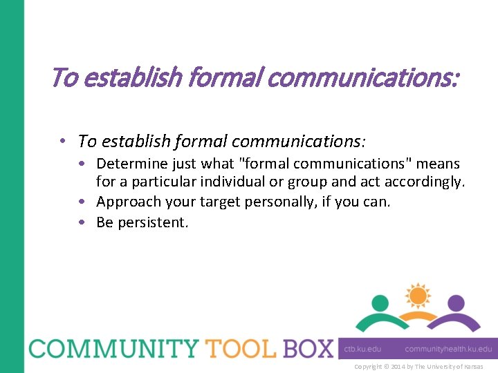 To establish formal communications: • Determine just what "formal communications" means for a particular