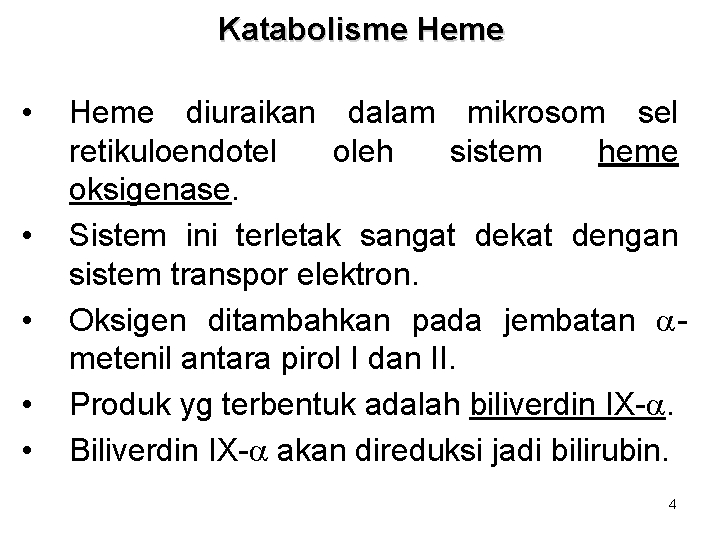 Katabolisme Heme • • • Heme diuraikan dalam mikrosom sel retikuloendotel oleh sistem heme