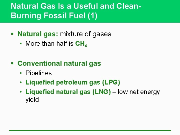 Natural Gas Is a Useful and Clean. Burning Fossil Fuel (1) § Natural gas: