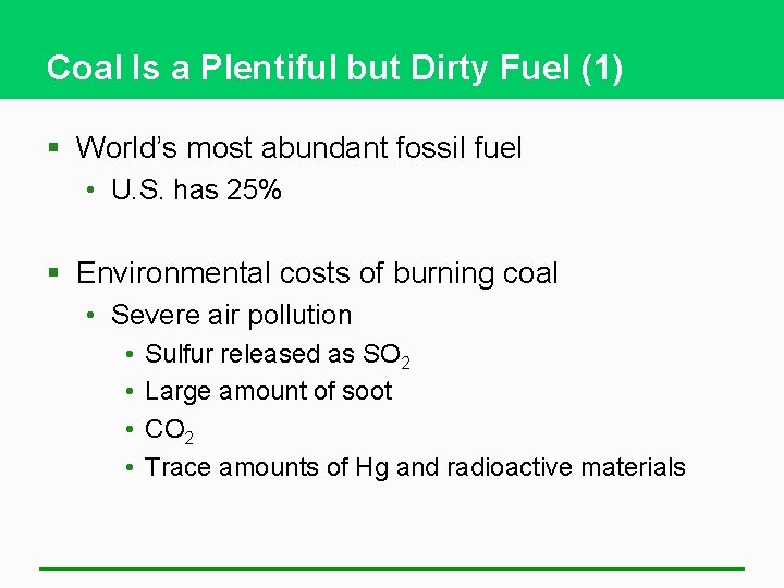 Coal Is a Plentiful but Dirty Fuel (1) § World’s most abundant fossil fuel