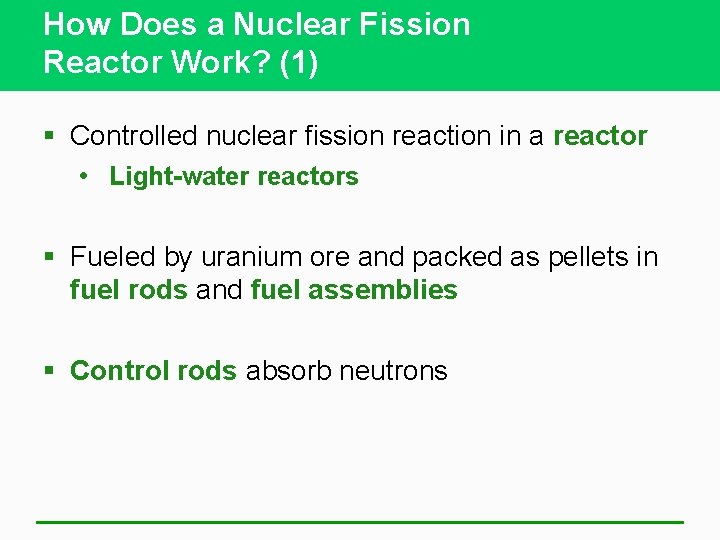 How Does a Nuclear Fission Reactor Work? (1) § Controlled nuclear fission reaction in