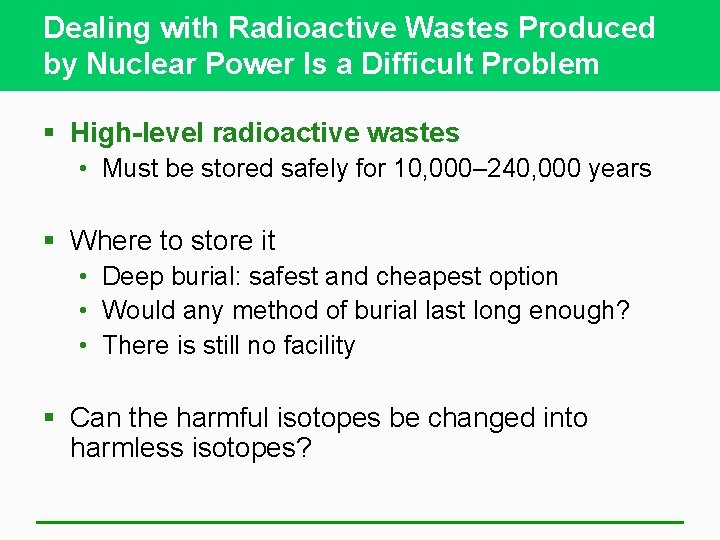 Dealing with Radioactive Wastes Produced by Nuclear Power Is a Difficult Problem § High-level