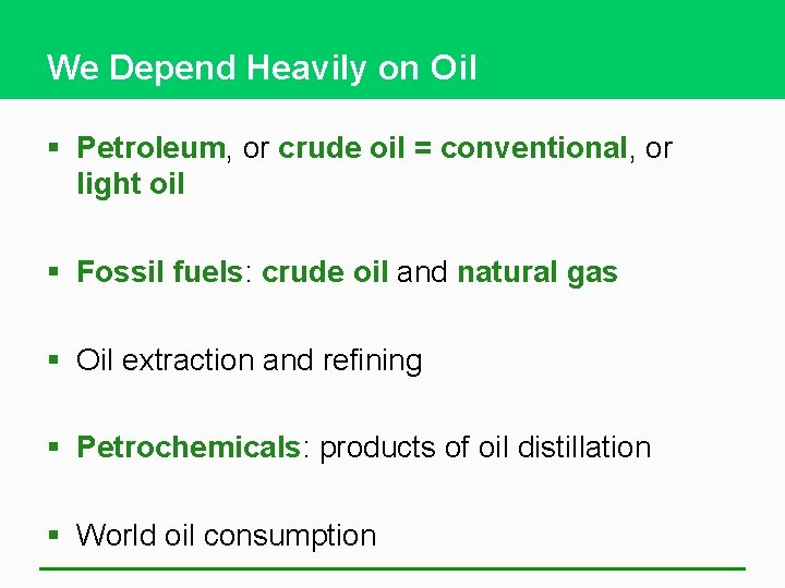 We Depend Heavily on Oil § Petroleum, or crude oil = conventional, or light