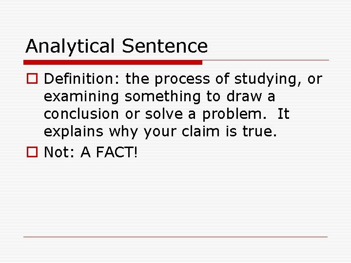 Analytical Sentence o Definition: the process of studying, or examining something to draw a