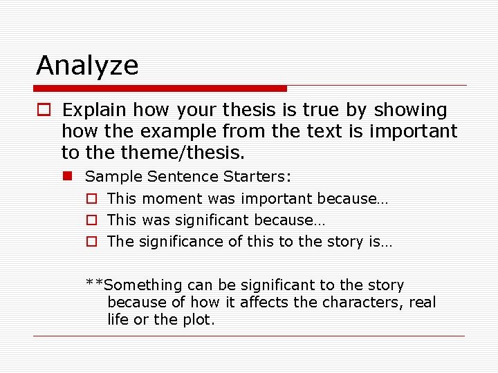 Analyze o Explain how your thesis is true by showing how the example from