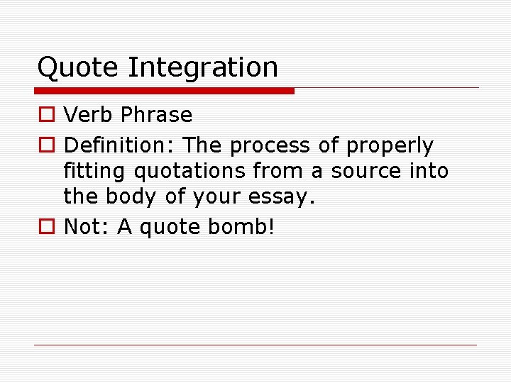 Quote Integration o Verb Phrase o Definition: The process of properly fitting quotations from