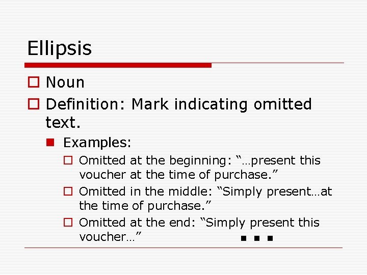 Ellipsis o Noun o Definition: Mark indicating omitted text. n Examples: o Omitted at