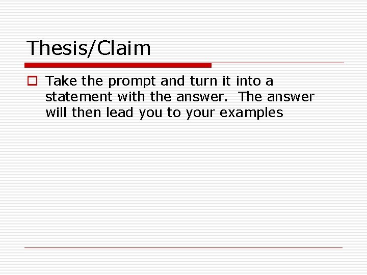 Thesis/Claim o Take the prompt and turn it into a statement with the answer.