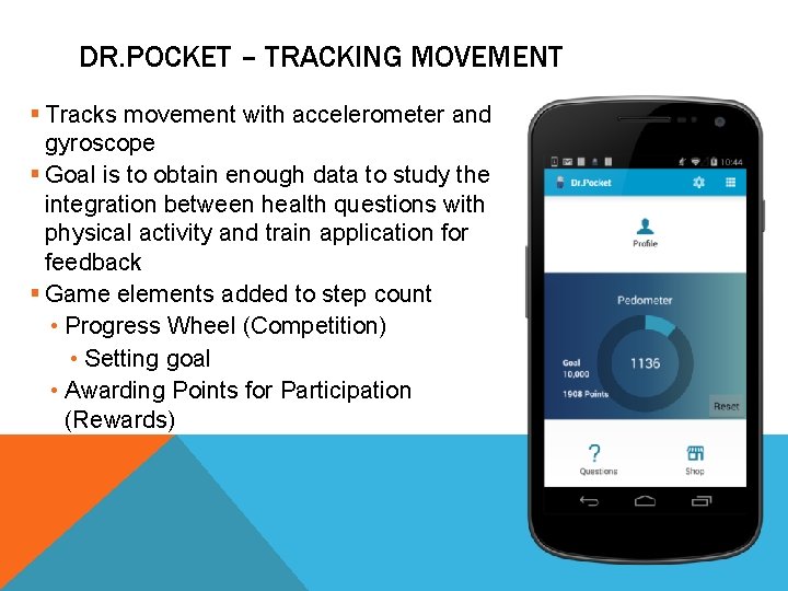 DR. POCKET – TRACKING MOVEMENT § Tracks movement with accelerometer and gyroscope § Goal