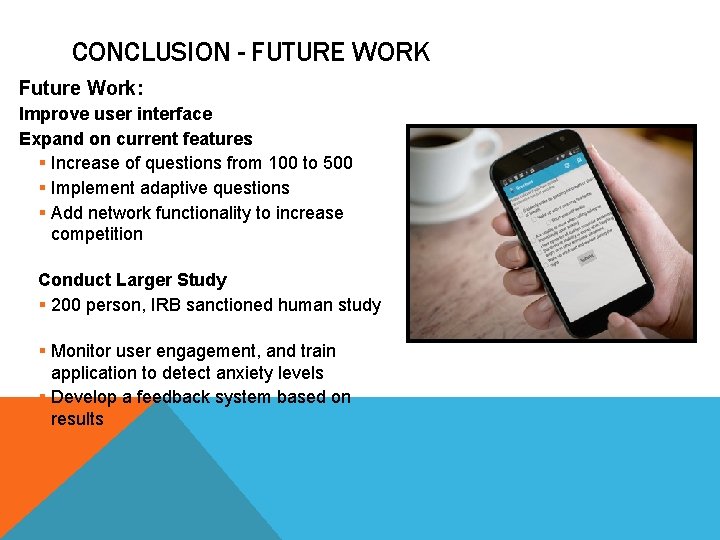 CONCLUSION - FUTURE WORK Future Work: Improve user interface Expand on current features §