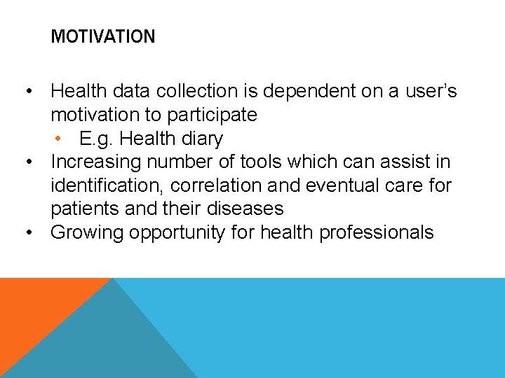 MOTIVATION • Health data collection is dependent on a user’s motivation to participate •