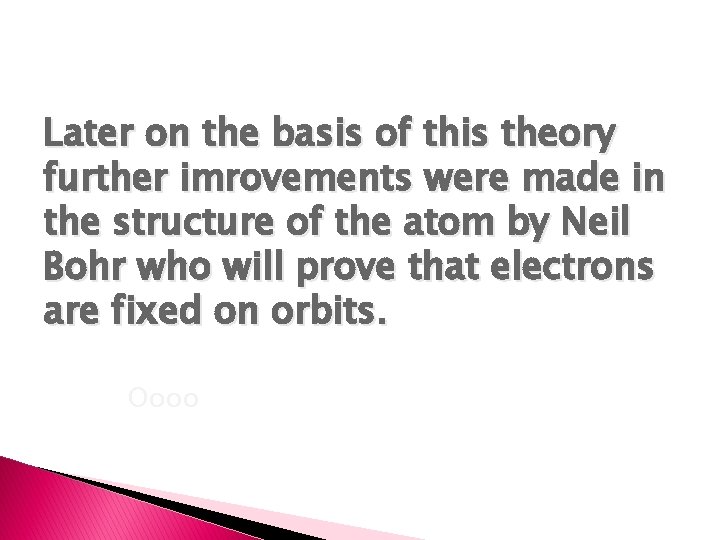 Later on the basis of this theory further imrovements were made in the structure