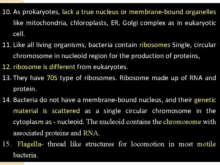 10. As prokaryotes, lack a true nucleus or membrane-bound organelles like mitochondria, chloroplasts, ER,