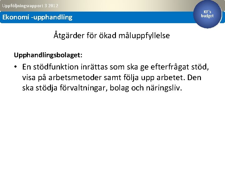 Uppföljningsrapport 3 2012 Ekonomi -upphandling KF´s budget Åtgärder för ökad måluppfyllelse Upphandlingsbolaget: • En