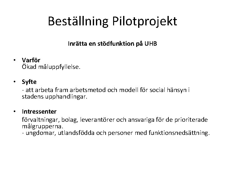 Beställning Pilotprojekt Inrätta en stödfunktion på UHB • Varför Ökad måluppfyllelse. • Syfte -