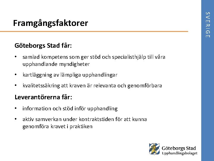 Göteborgs Stad får: • samlad kompetens som ger stöd och specialisthjälp till våra upphandlande