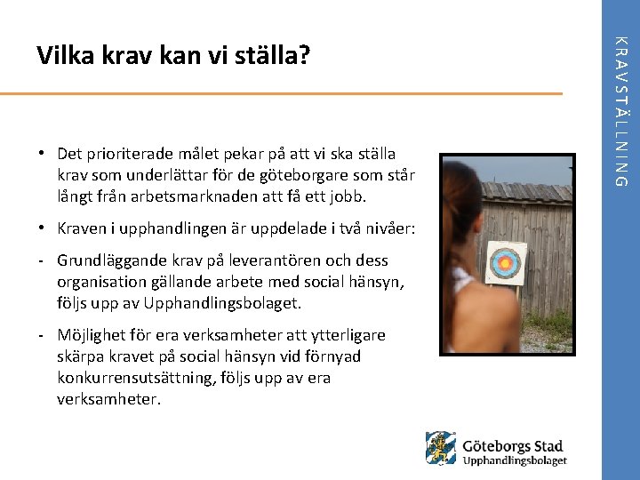  • Det prioriterade målet pekar på att vi ska ställa krav som underlättar