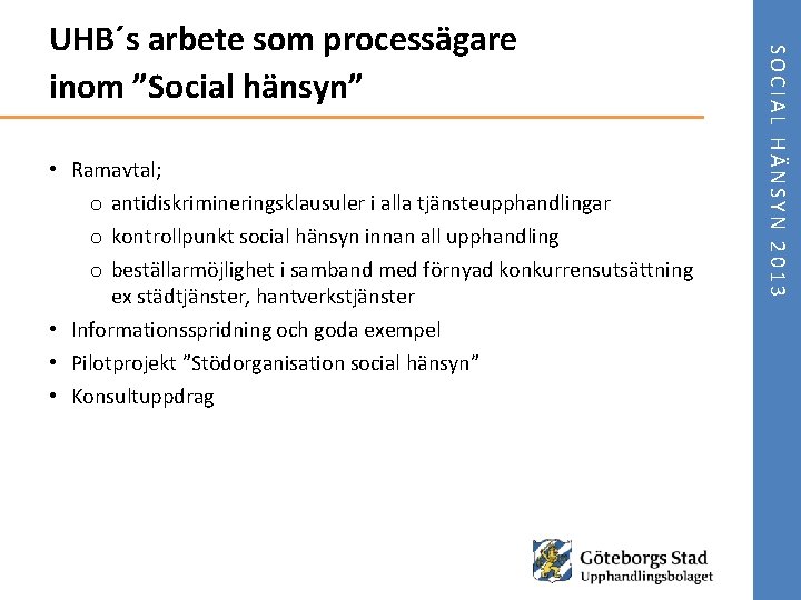  • Ramavtal; o antidiskrimineringsklausuler i alla tjänsteupphandlingar o kontrollpunkt social hänsyn innan all