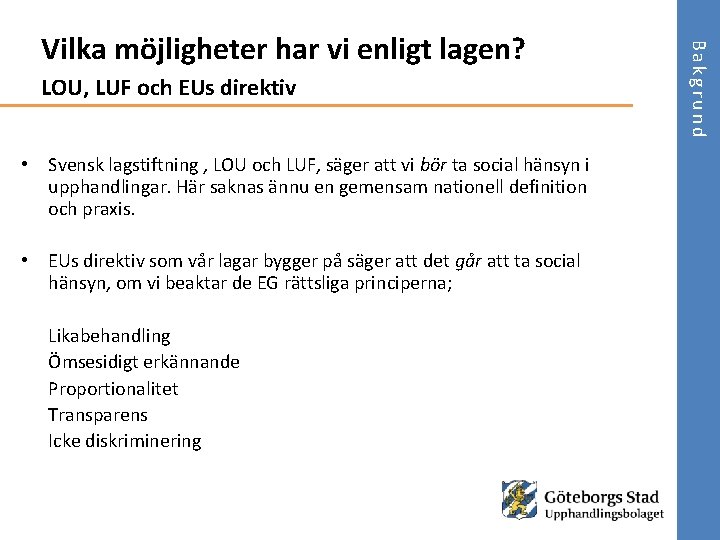 LOU, LUF och EUs direktiv • Svensk lagstiftning , LOU och LUF, säger att