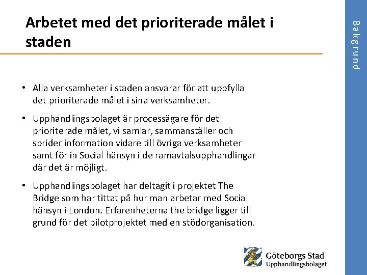  • Alla verksamheter i staden ansvarar för att uppfylla det prioriterade målet i