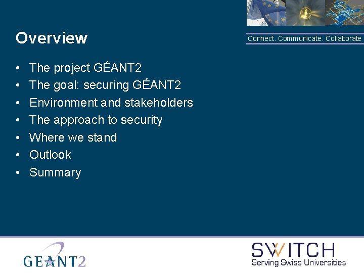 Overview • • The project GÉANT 2 The goal: securing GÉANT 2 Environment and