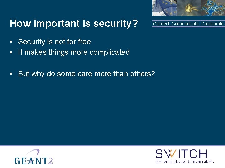 How important is security? Connect. Communicate. Collaborate • Security is not for free •