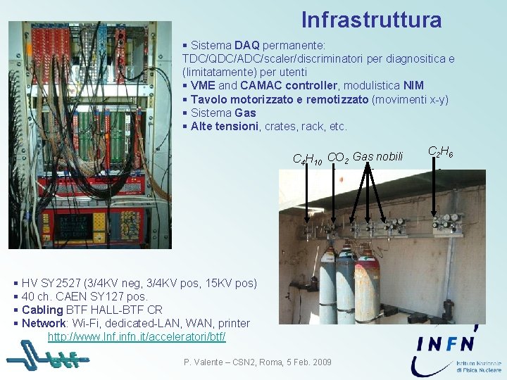 Infrastruttura § Sistema DAQ permanente: TDC/QDC/ADC/scaler/discriminatori per diagnositica e (limitatamente) per utenti § VME